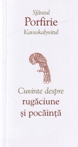Sfantul Porfirie Kavsokalyvitul - Cuvinte despre rugaciune si pocainta