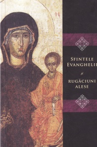 Sfintele Evanghelii si rugaciuni alese. Apare cu binecuvantarea lui IPS Bartolomeu Anania