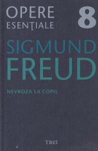 Sigmund Freud - Opere esentiale, volumul 8: Nevroza la copil