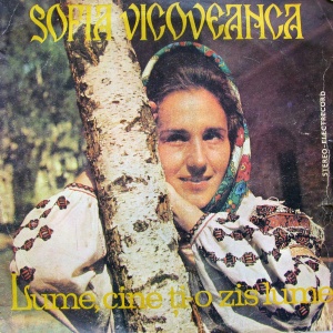 Sofia Vicoveanca – Lume, cine ti-o zis lume