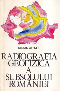 Stefan Airinei - Radiografia geofizica a subsolului Romaniei