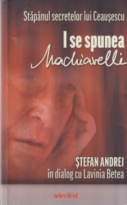 Stefan Andrei in dialog cu Lavinia Betea - I se spunea Machiavelli. Stapanul secretelor lui Ceausescu