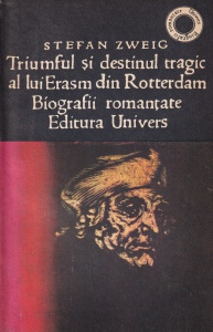 Stefan Zweig - Triumful si destinul tragic al lui Erasm din Rotterdam