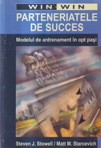 Steven J. Stowell, Matt M. Starcevich - Parteneriatele de succes. Modelul de antrenament in opt pasi