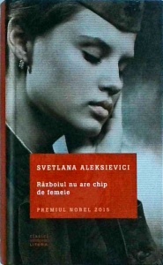 Svetlana Aleksievici - Razboiul nu are chip de femeie (2016)