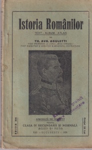 Th. Avr. Aguletti - Istoria Romanilor. Text, album, atlas. Aprobata de minister pentru clasa IV secundara si normala (baeti si fete) (1926)