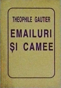 Theophile Gautier - Emailuri si camee
