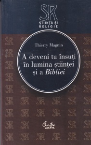 Thierry Magnin - A deveni tu insuti in lumina stiintei si a Bibliei