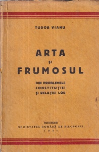 Tudor Vianu - Arta si frumosul. Din problemele constitutiei si relatiei lor (1931)