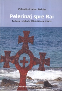 Valentin-Lucian Beloiu - Pelerinaj spre Rai. Turismul religios in Sfantul Munte Athos