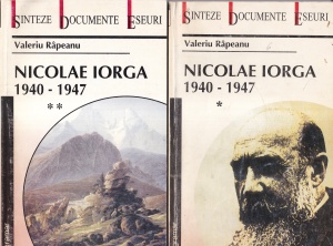 Valeriu Rapeanu - Nicolae Iorga 1940 - 1947, 2 volume