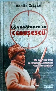 Vasile Crisan - La vanatoare cu Ceausescu