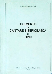 Vasile Grajdian - Elemente de cantare bisericeasca si tipic