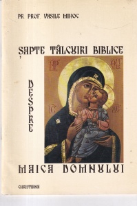 Vasile Mihoc - Sapte talcuiri biblice despre Maica Domnului