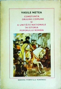 Vasile Netea - Constiinta originii comune si a unitatii nationale in istoria poporului roman