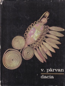 Vasile Parvan - Dacia. Civilizatiile stravechi din regiunile carpato-danubiene (1967)