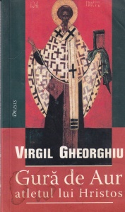 Virgil Gheorghiu - Gura de Aur - atletul lui Hristos
