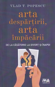 Vlad T. Popescu - Arta despartirii, arta impacarii. De la casatorie la divort si inapoi