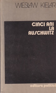 Wieslaw Kielar - Cinci ani la Auschwitz