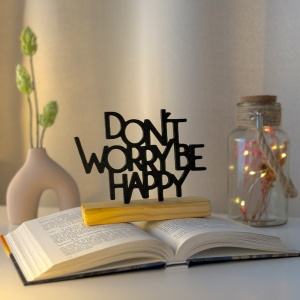 Decoratiune Casa, Don't Worry, Be Happy – DECORADI®, Eco-friendly, Baza din Lemn Natural, Cadou motivational, Design Modern, Negru 12cm – Decoratiune interior cu Design Modern, Printat 3D din PLA(plastic biodegradabil)