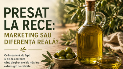 Ulei de masline presat la rece: marketing sau diferență reală?