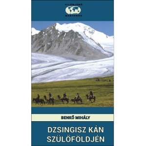 Benkő Mihály: Dzsingisz kán szülőföldjén