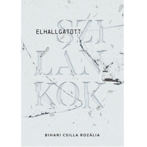 Bihari Csilla Rozália: Elhallgatott szilánkok