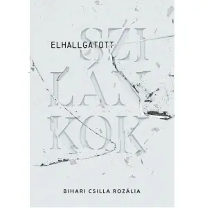 Bihari Csilla Rozália: Elhallgatott szilánkok