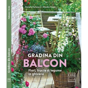 Grădina din balcon – Flori, fructe și legume în ghivece