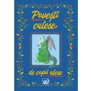 Povești culese, de copii alese