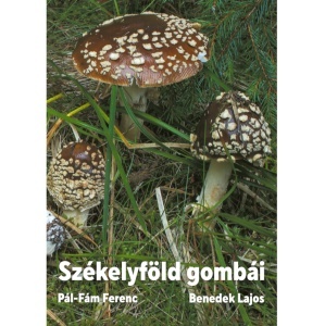 Pál-Fám Ferenc – Benedek Lajos: Székelyföld gombái