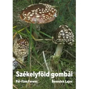 Pál-Fám Ferenc – Benedek Lajos: Székelyföld gombái
