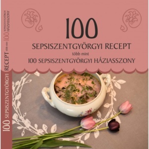 100 sepsiszentgyörgyi recept több mint 100 sepsiszentgyörgyi háziasszony