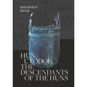 Banzragch Bayar: Hun utódok - The descendants of the huns