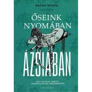 Benkő Mihály: Őseink nyomában Ázsiában