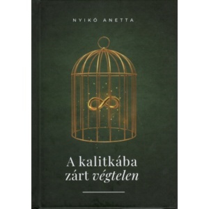 Nyikó Anetta: A kalitkába zárt végtelen