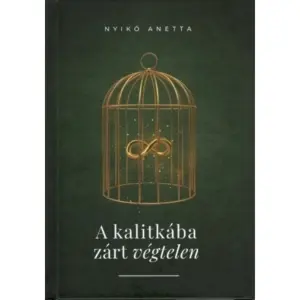 Nyikó Anetta: A kalitkába zárt végtelen