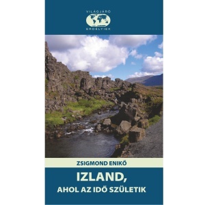 Zsigmond Enikő: Izland, ahol az idő születik - Világjáró Erdélyiek