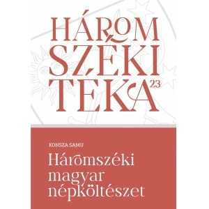 Konsza Samu: Háromszéki magyar népköltészet - Háromszéki Téka, 23. kötet