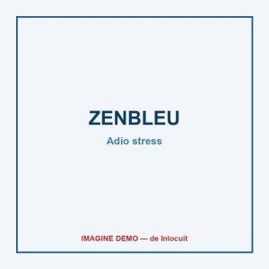 ZENBLEU — Adio stress